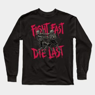 Fight Fast, Die Last Long Sleeve T-Shirt